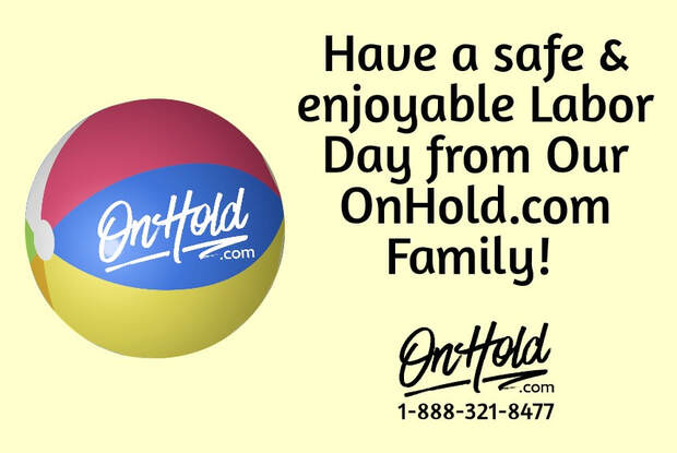 Have a safe & enjoyable Labor Day from Our OnHold.com Family!