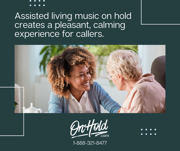 Assisted living music on hold creates a welcoming telephone experience. 