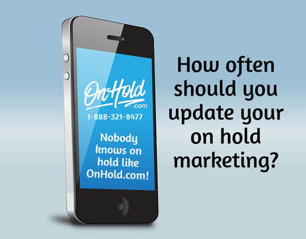 How often should you update your on hold marketing?