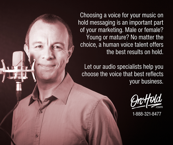 Choosing a voice for your music on hold messaging is an important part of your marketing. Male or female? Young or more mature? No matter the choice, a human voice talent offers the best results on hold.