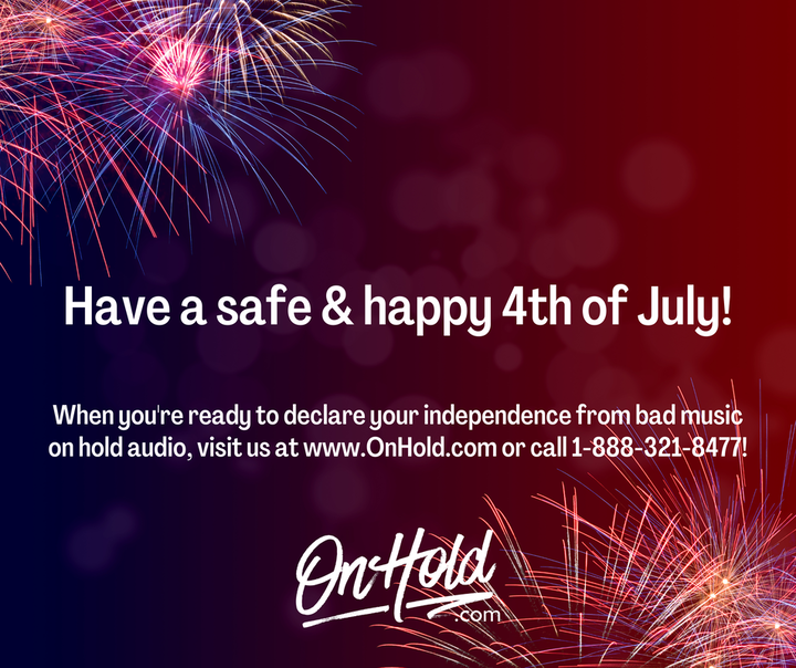 Have a safe & happy 4th of July from OnHold.com!
