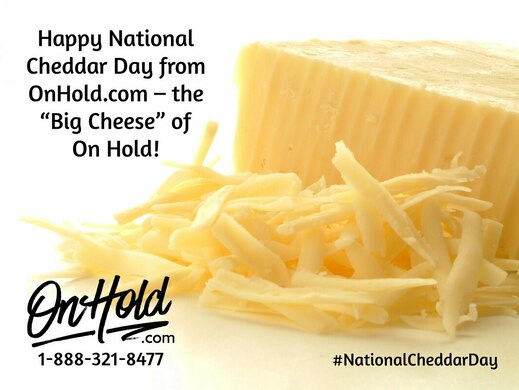 Happy National Cheddar Day from OnHold.com – the “Big Cheese” of On Hold!