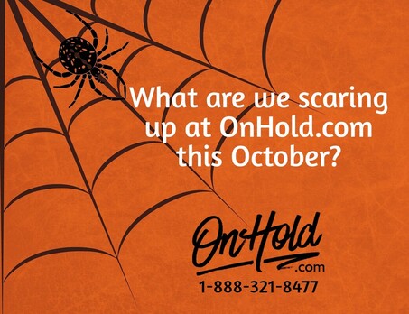 What are we scaring up at OnHold.com this October?