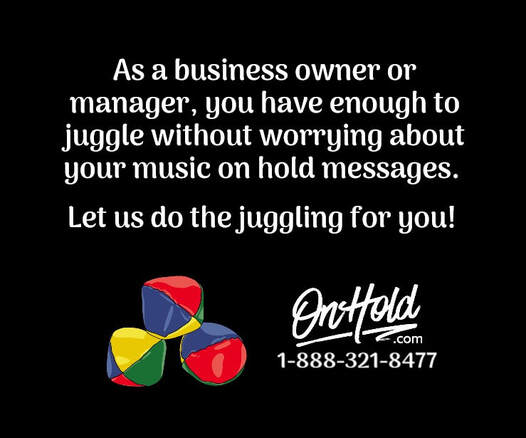 Stop juggling your music on hold messages – let us do the juggling for you!