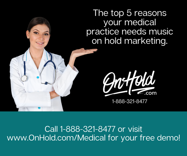 The top 5 reasons your medical practice needs music on hold marketing.