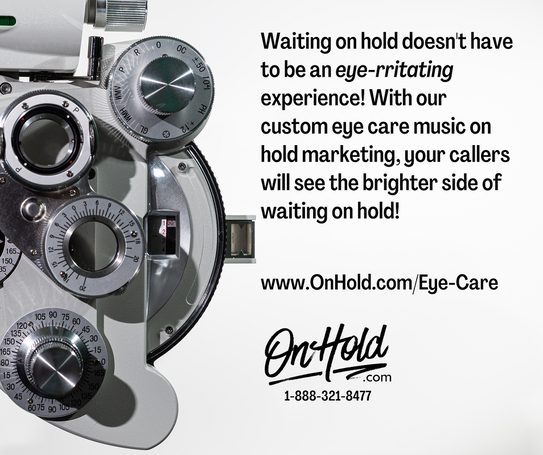 Waiting on hold doesn't have to be an eye-rritating experience! With our custom eye care music on hold marketing, your callers will see the brighter side of waiting on hold!