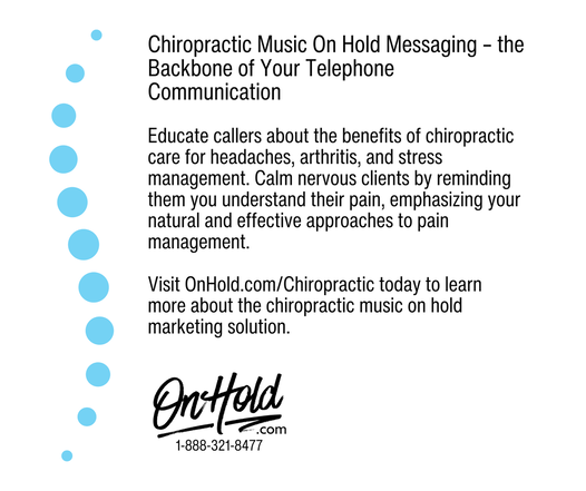 Chiropractic Music On Hold Messaging – the Backbone of Your Telephone Communication