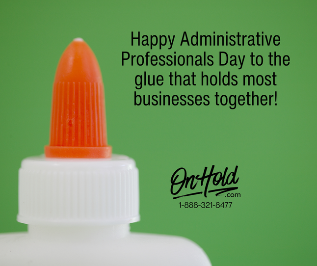 Happy Administrative Professionals Day to the glue that holds most businesses together!