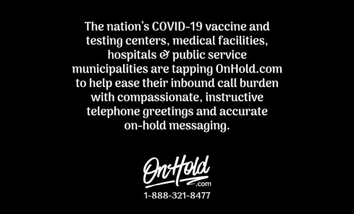 COVID-19 vaccine and testing centers are tapping OnHold.com to help ease their inbound call burden