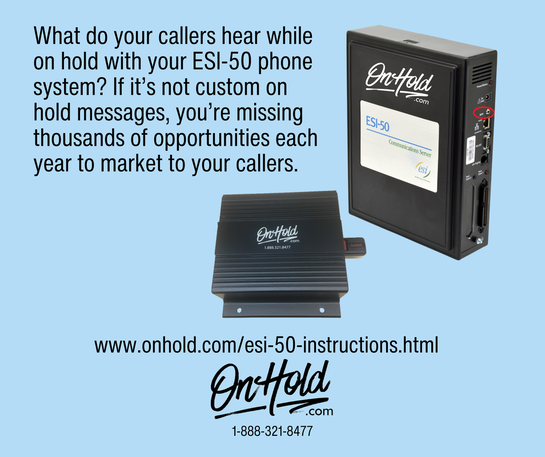 What do your callers hear while on hold with your ESI-50 phone system? If it’s not custom on hold messages, you’re missing thousands of opportunities each year to market to your callers.