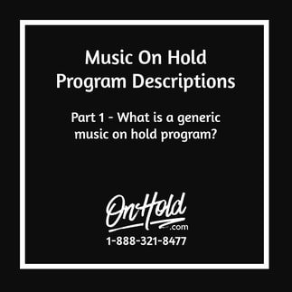 Music On Hold Program Descriptions - Part 1: What is a generic music on hold program?