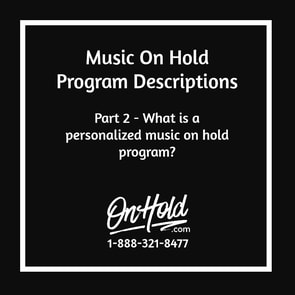 OnHold.com Description of Music On Hold Programs Part 2 – What is a personalized music on hold program?