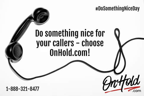 Do something nice for your callers - choose OnHold.com!
