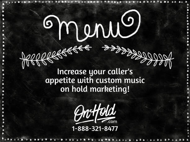 Increase your caller's appetite with custom music on hold marketing!