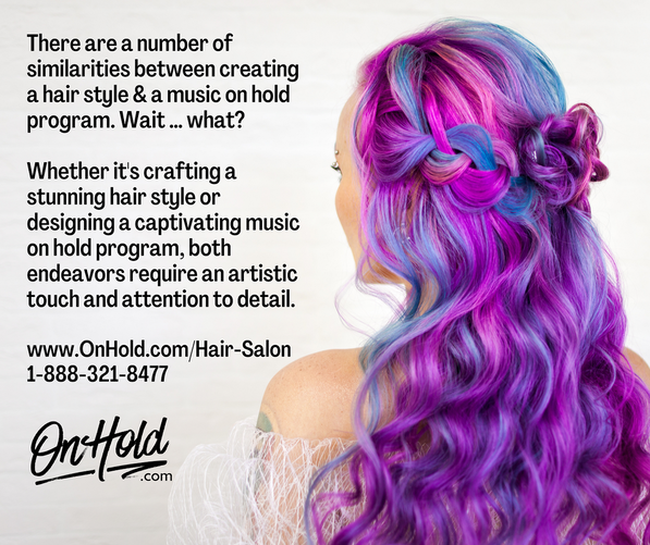 The are a number of similarities between creating a hair style and a music on hold program. Wait ... what? Whether it's crafting a stunning hair style or designing a captivating music on hold program, both endeavors require an artistic touch and attention to detail.