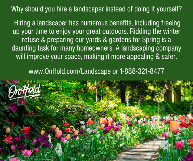 Hiring a landscaper has numerous benefits, including freeing up your time to enjoy your great outdoors. Ridding the winter refuse & preparing our yards & gardens for Spring is a daunting task for many homeowners. A landscaping company will improve your space, making it more appealing & safer. 