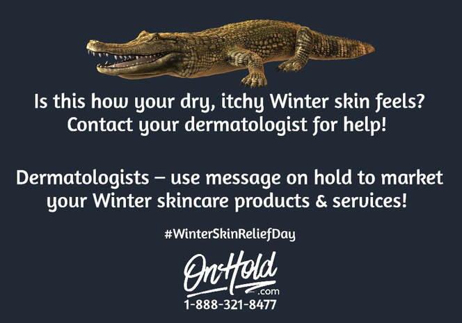□ Is this how your dry, itchy Winter skin feels? Contact your dermatologist for help!