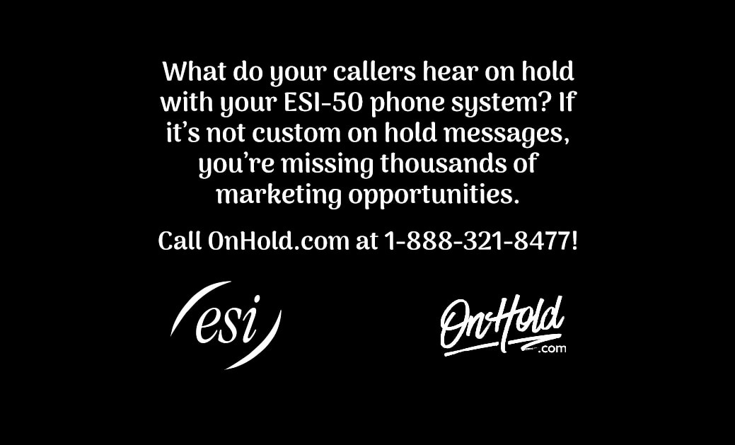 What do your callers hear on hold with your ESI-50 phone system?