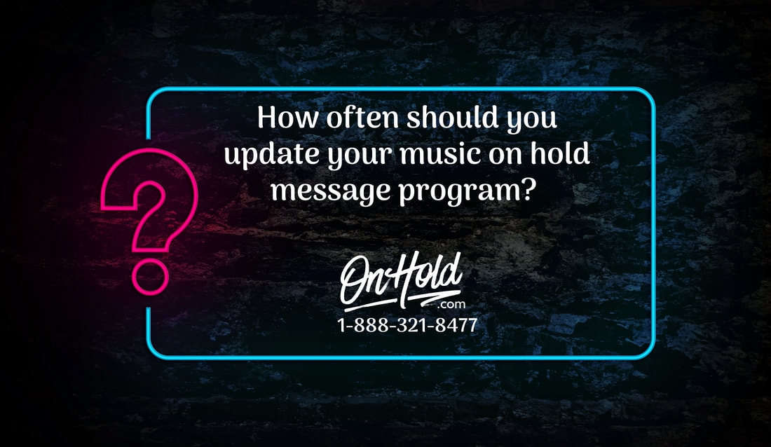 How often should you update your music on hold message program?