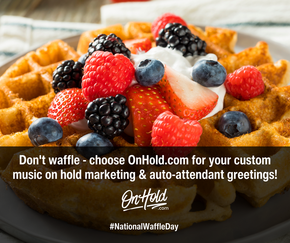 Don't waffle - choose OnHold.com for your custom music on hold marketing & auto-attendant greetings!
