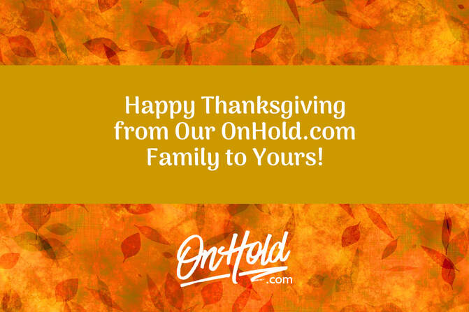 Happy Thanksgiving from Our OnHold.com Family to Yours!