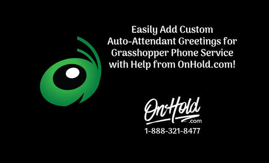 Easily Add Custom Auto-Attendant Greetings for Grasshopper Phone Service with Help from OnHold.com!