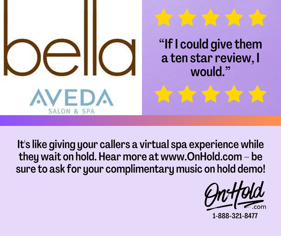 It's like giving your callers a virtual spa experience while they wait on hold. Hear more at www.OnHold.com – be sure to ask for your complimentary music on hold demo! 