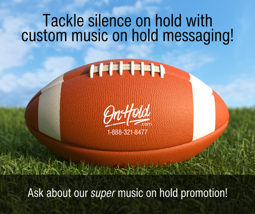 Be the big game in town with custom music on hold!