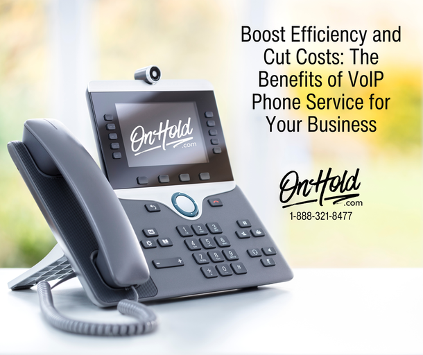 Boost Efficiency and Cut Costs: The Benefits of VoIP Phone Service for Your Business