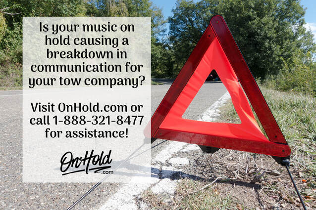 Is your music on hold causing a breakdown in communication for your tow company?