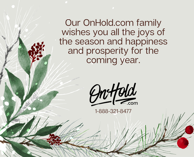Our OnHold.com family wishes you all the joys of the season and happiness and prosperity for the coming year. 