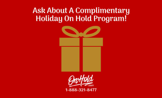 Ask About A Complimentary Holiday On Hold Program!