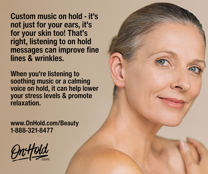 Custom music on hold - it's not just for your ears, it's for your skin too! 