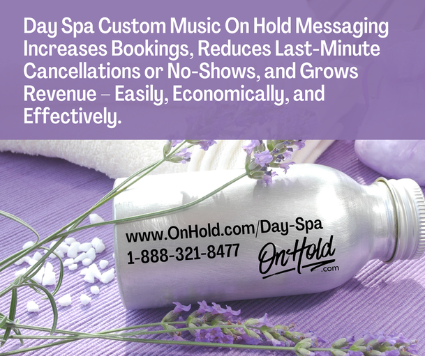 Day Spa Custom Music On Hold Messaging Increases Bookings, Reduces Last-Minute Cancellations or No-Shows, and Grows Revenue – Easily, Economically, and Effectively. 