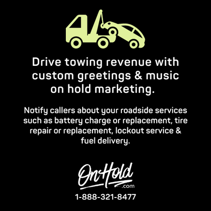 Drive towing revenue with custom greetings and music on hold marketing.  