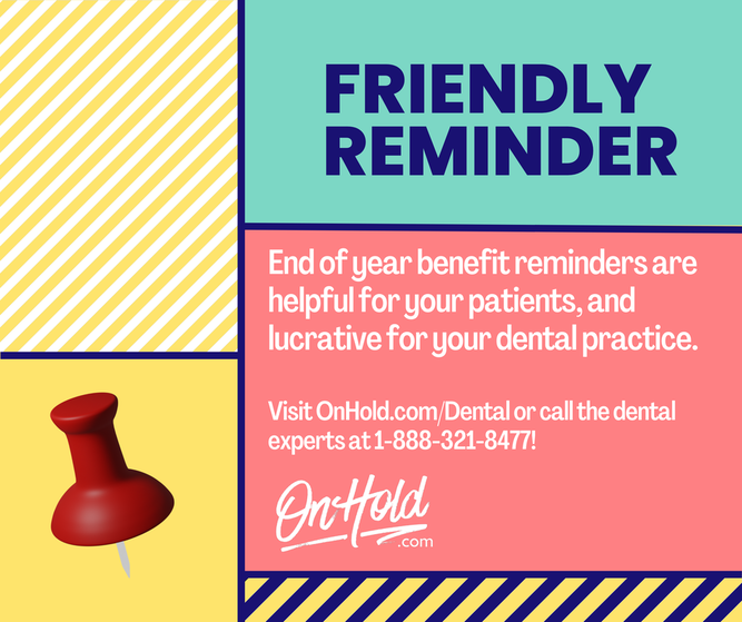 End of year dental benefit reminders.