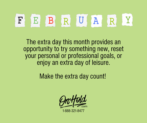 The extra day this month provides an opportunity to try something new, reset your personal or professional goals, or enjoy an extra day of leisure. Make the extra day count! 