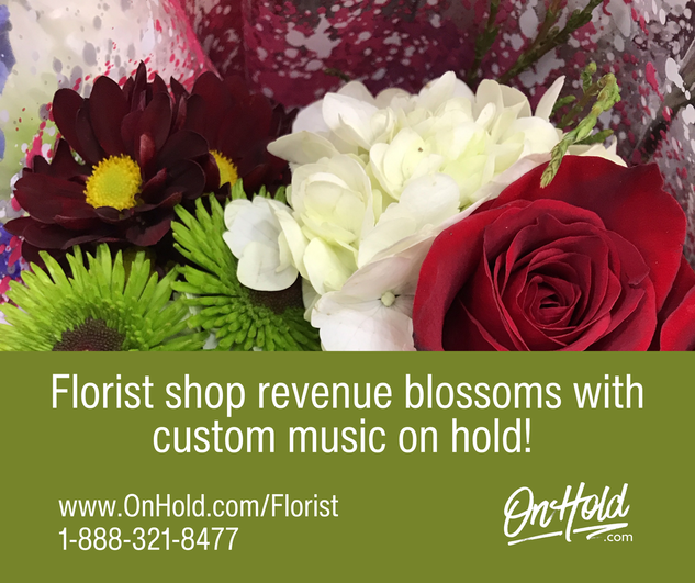 Florist shop revenue blooms with custom music on hold!