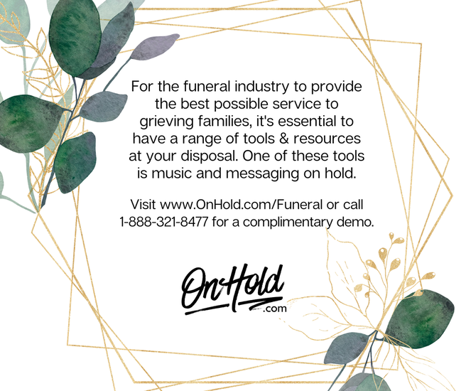 For the funeral industry to provide the best possible service to grieving families, it's essential to have a range of tools & resources at your disposal. One of these tools is music and messaging on hold.