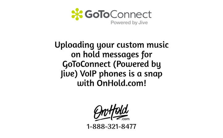 How to Upload Your OnHold.com Custom Music On Hold Messages for GoToConnect, Powered by Jive, VoIP Phone Service