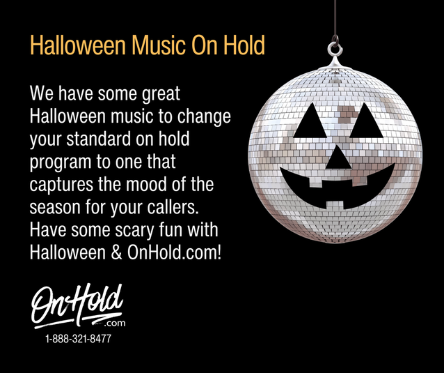 we have some great Halloween music to change your standard on hold program to one that captures the mood of the season for your callers.