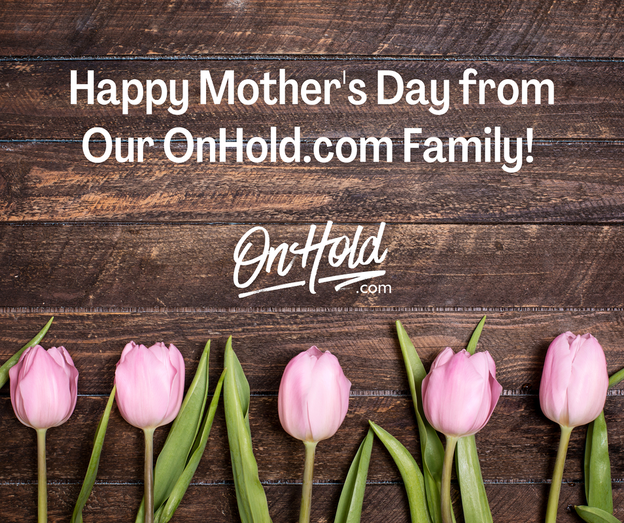 Happy Mother's Day from Our OnHold.com Family!