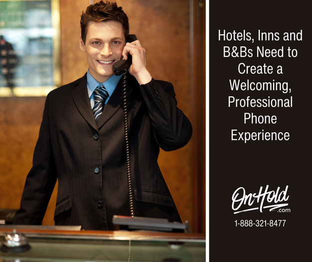 Hotels, Inns and B&Bs Need to Create a Welcoming, Professional Phone Experience