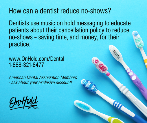 Dental practices increase revenue by reducing no-shows with custom music on hold.