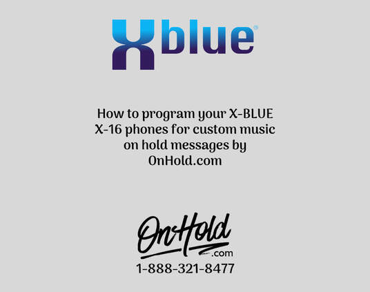 How to program your X-BLUE X-16 phones for custom music on hold messages by OnHold.com