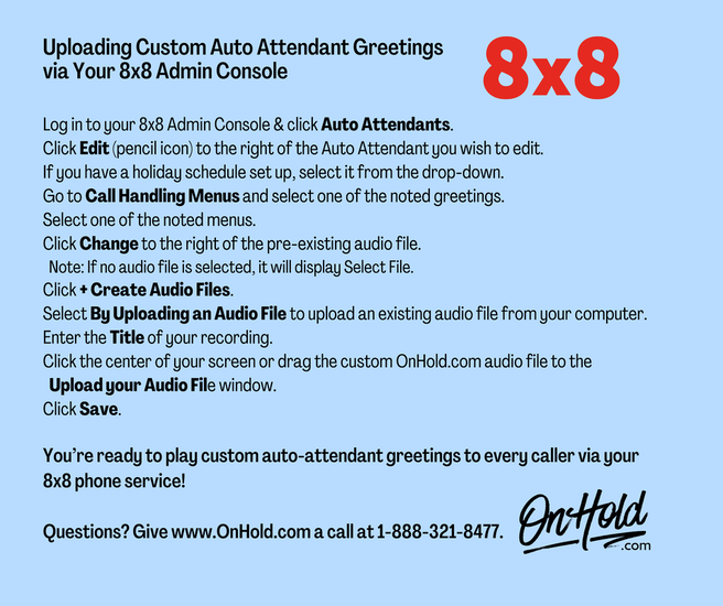 OnHold.com makes it easy to play custom auto-attendant greetings via your 8x8 phone service! Music on hold and voicemail, too!