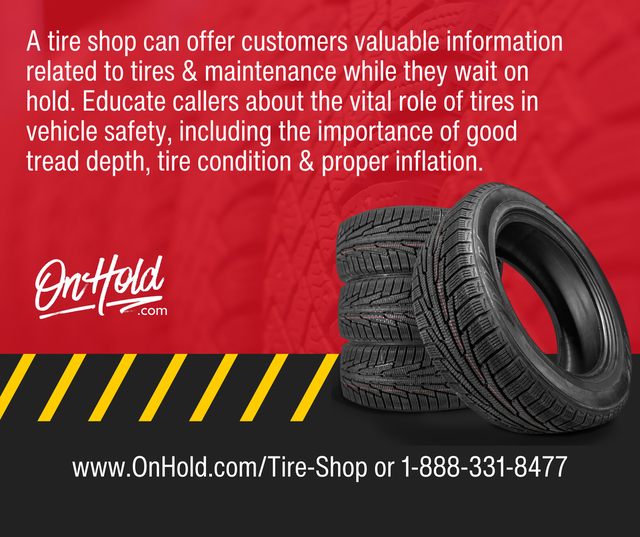 A tire shop can offer customers valuable information related to tires & maintenance while they wait on hold. Educate callers about the vital role of tires in vehicle safety, including the importance of good tread depth, tire condition & proper inflation.
