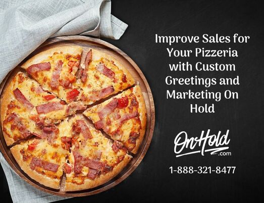 Improve Sales for Your Pizzeria with Custom Greetings and Marketing On Hold