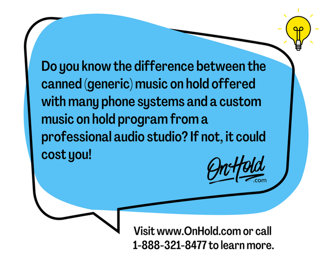 Do you know the difference between the canned (generic) music on hold offered with many phone systems and a custom music on hold program from a professional audio studio? 
