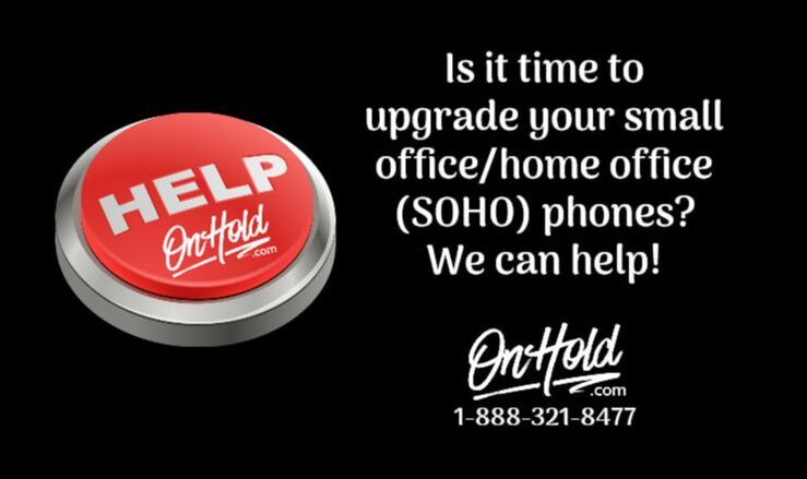 Is it time to upgrade your small office/home office (SOHO) phones? OnHold.com can help! 